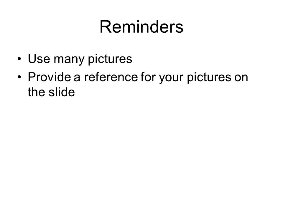 Reminders Use many pictures