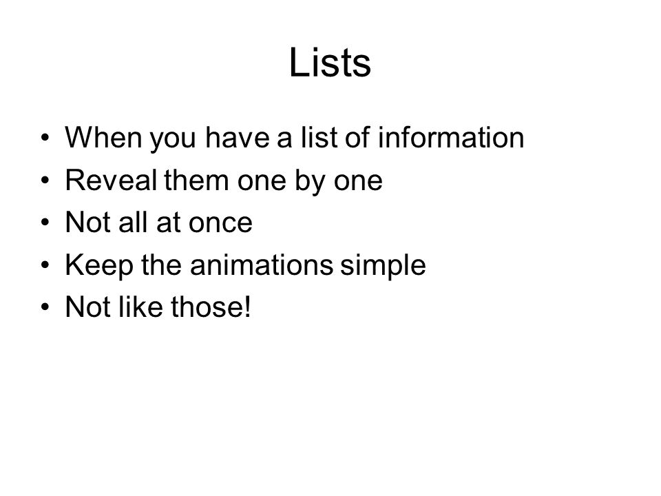 Lists When you have a list of information Reveal them one by one