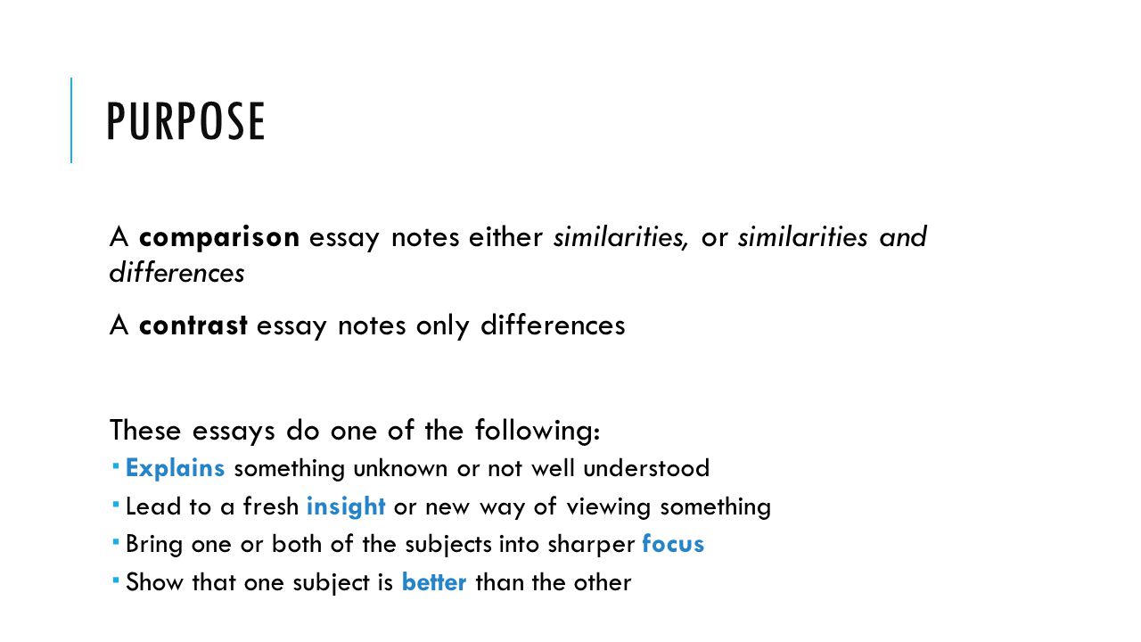 purpose A comparison essay notes either similarities, or similarities and differences. A contrast essay notes only differences.