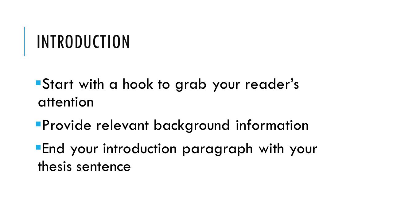 Introduction Start with a hook to grab your reader’s attention