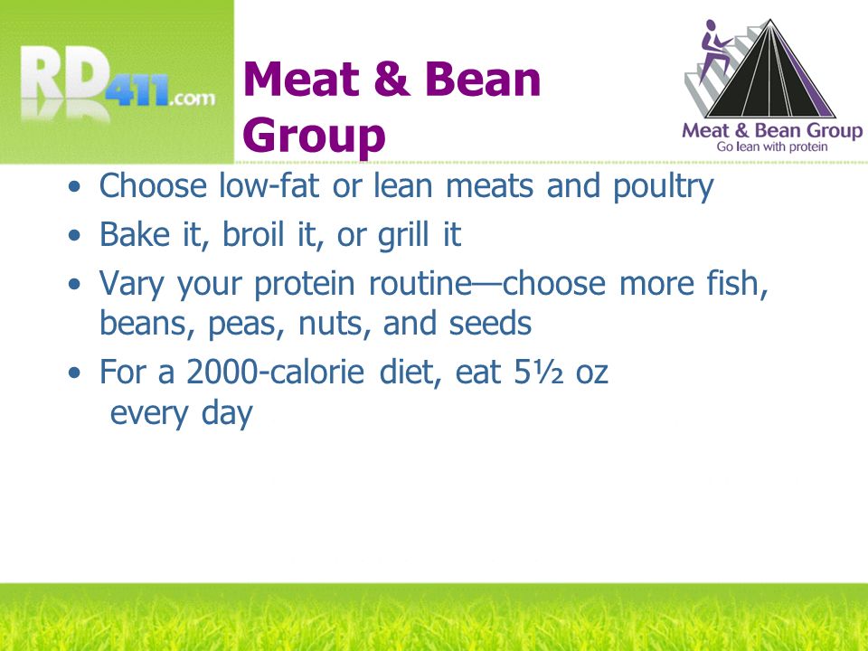 Meat & Bean Group Choose low-fat or lean meats and poultry