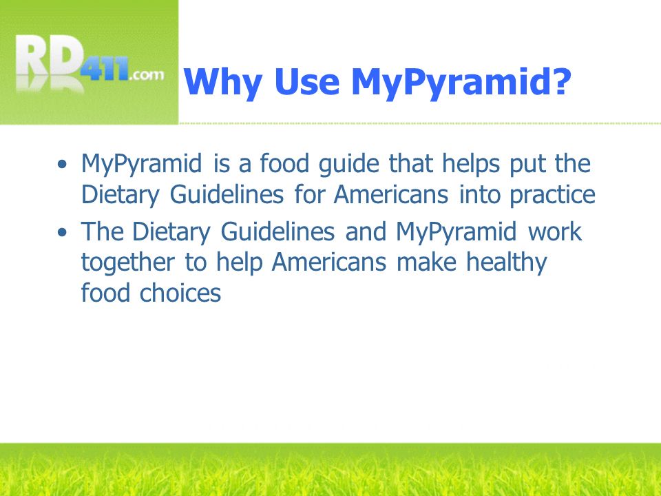 Why Use MyPyramid MyPyramid is a food guide that helps put the Dietary Guidelines for Americans into practice.