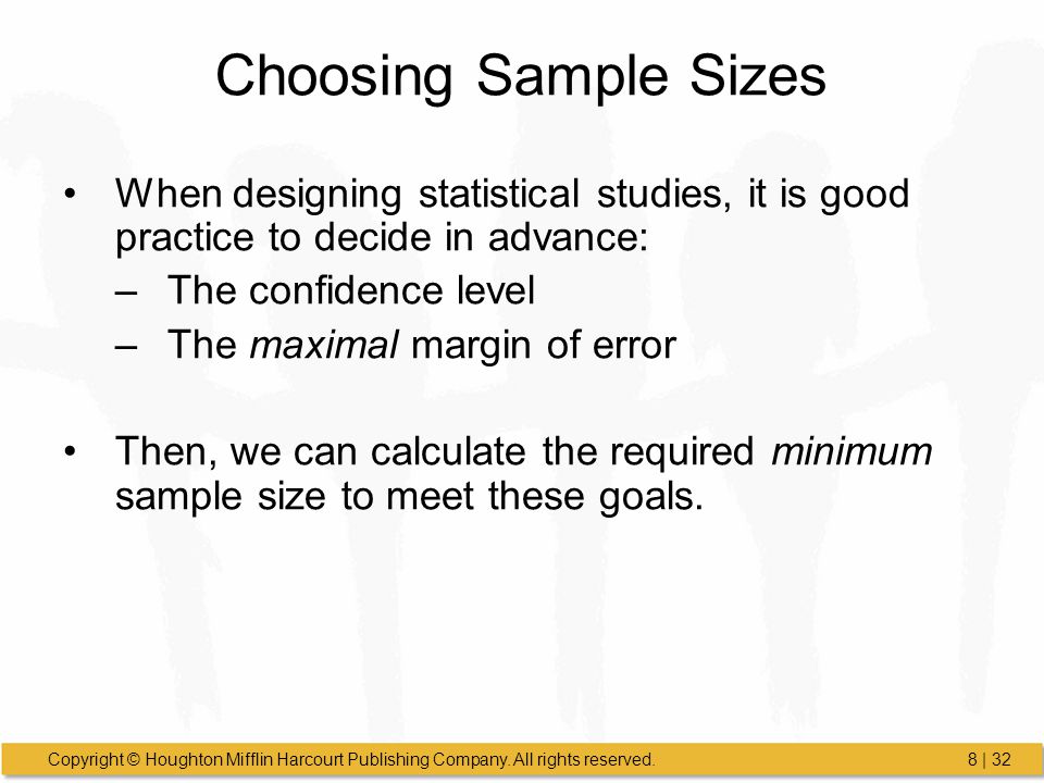 Choosing Sample Sizes When designing statistical studies, it is good practice to decide in advance: