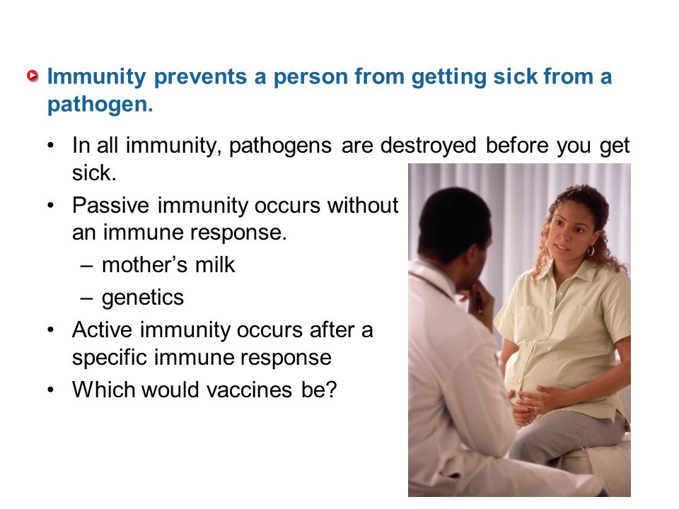 Immunity prevents a person from getting sick from a pathogen.
