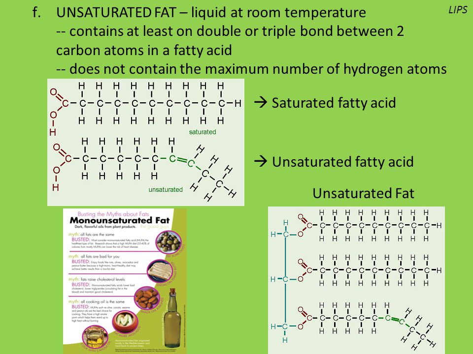 UNSATURATED FAT – liquid at room temperature