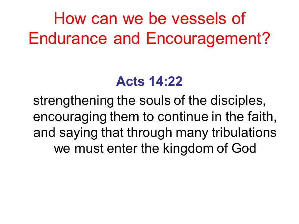 How can we be vessels of Endurance and Encouragement