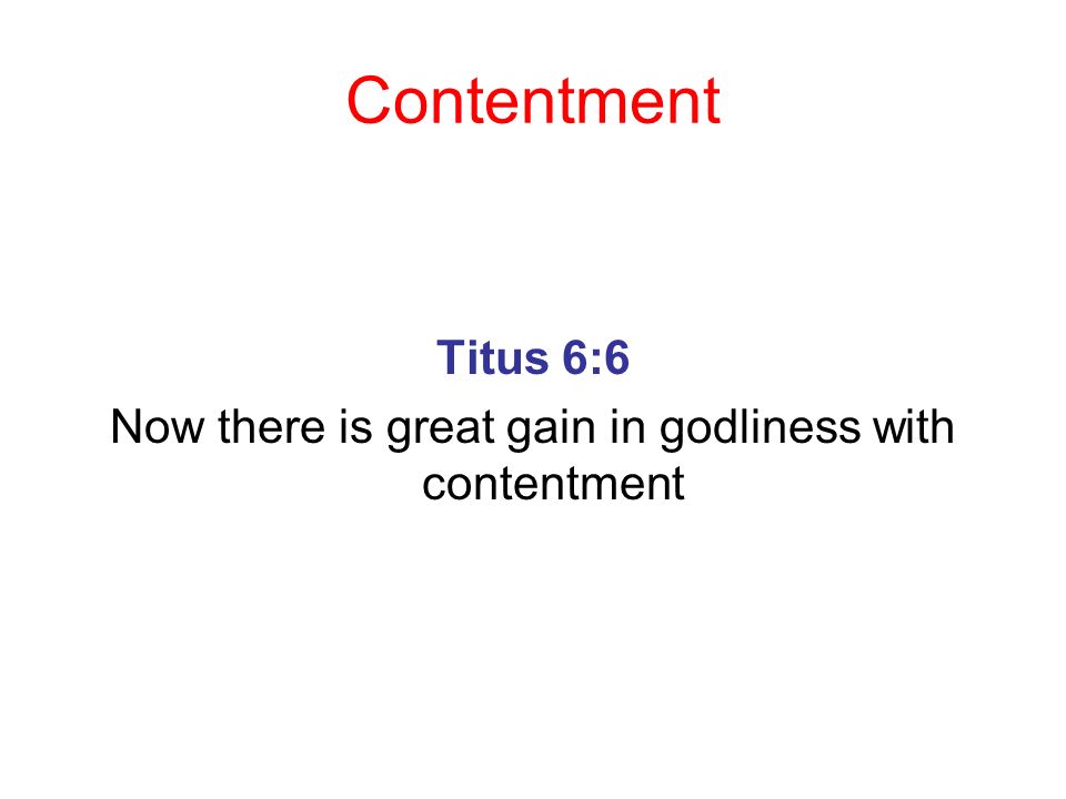 Now there is great gain in godliness with contentment