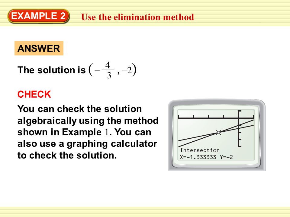 EXAMPLE 2 Use the elimination method. The solution is ( , –2) – ANSWER. CHECK.