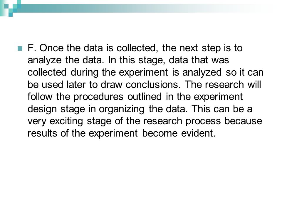 F. Once the data is collected, the next step is to analyze the data