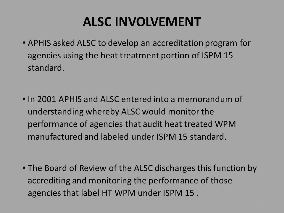 ALSC INVOLVEMENT APHIS asked ALSC to develop an accreditation program for agencies using the heat treatment portion of ISPM 15 standard.