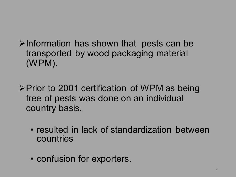Information has shown that pests can be transported by wood packaging material (WPM).