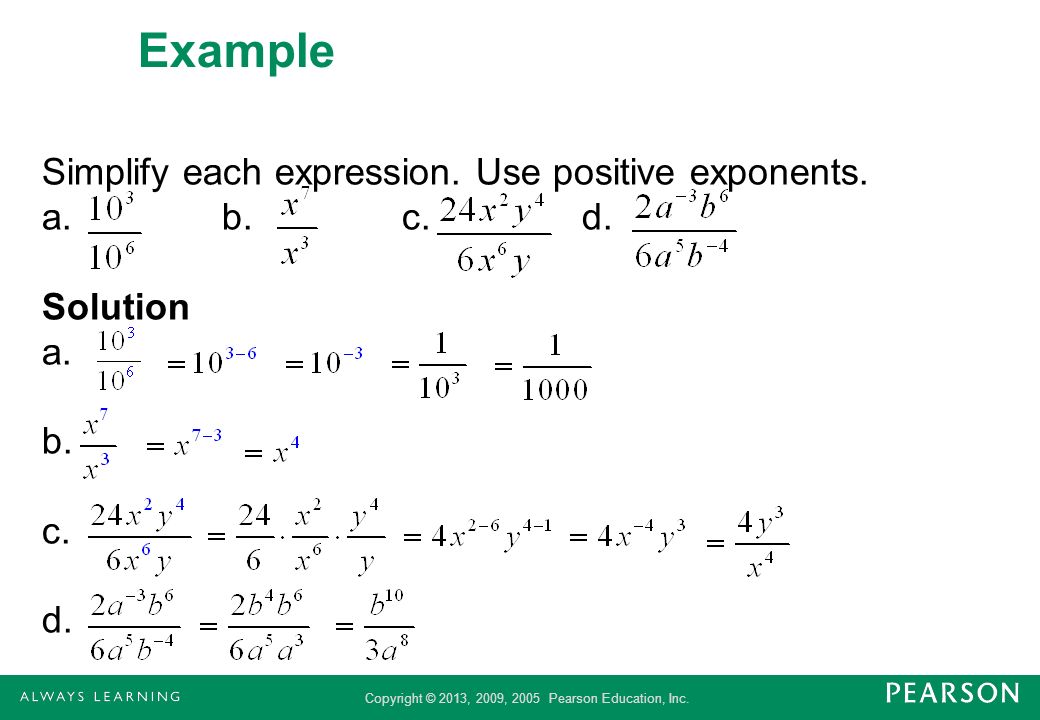 Example Simplify each expression. Use positive exponents. a. b. c. d. Solution a. b. c. d.