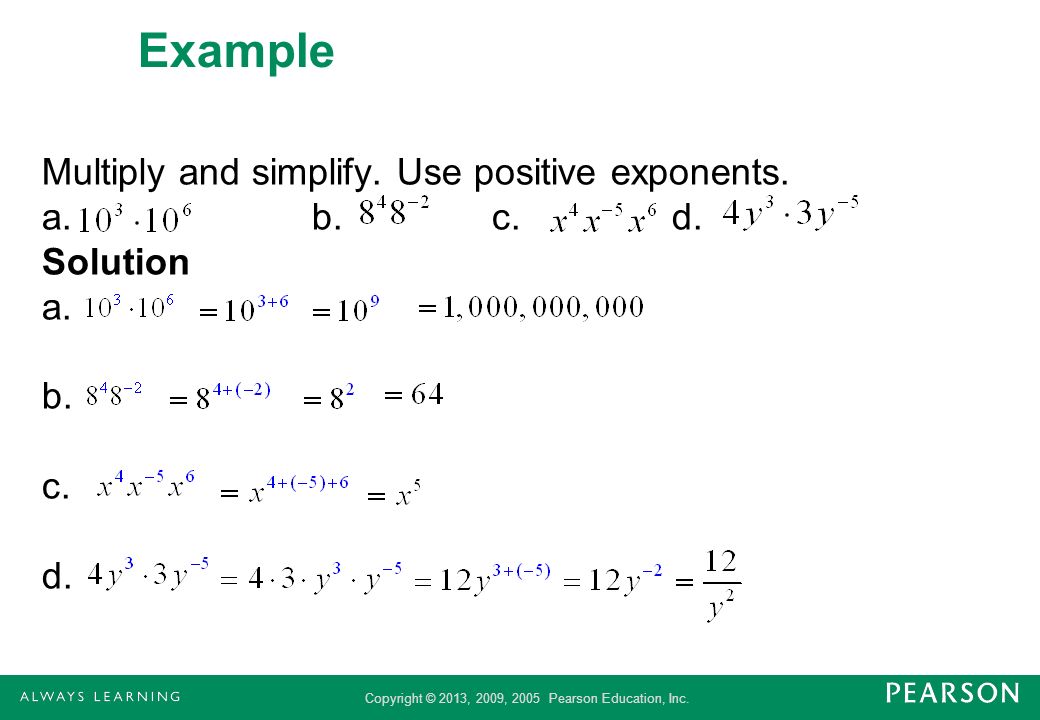 Example Multiply and simplify. Use positive exponents. a. b. c. d. Solution a. b. c. d.