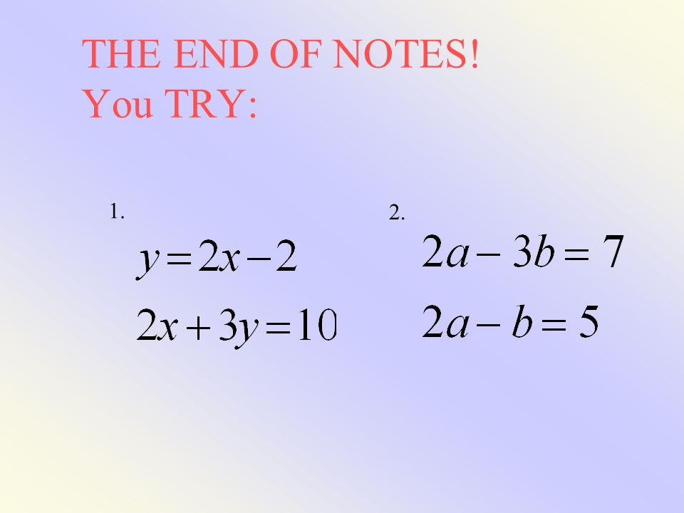 THE END OF NOTES! You TRY: