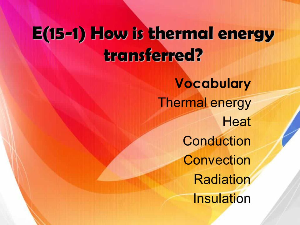 E(15-1) How is thermal energy transferred