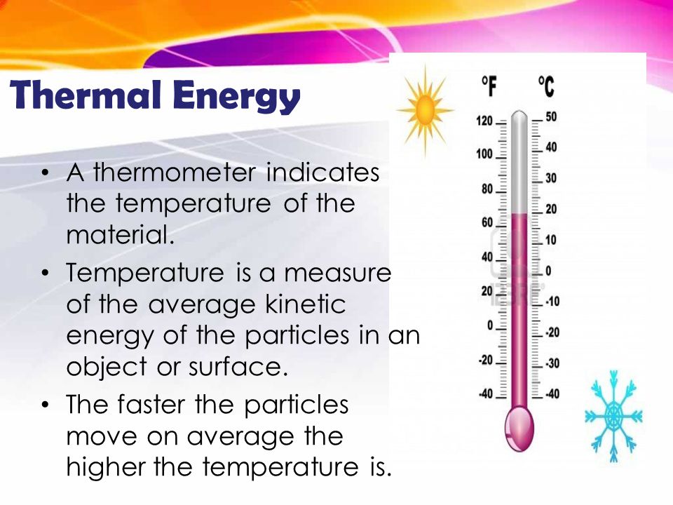 Thermal Energy A thermometer indicates the temperature of the material.