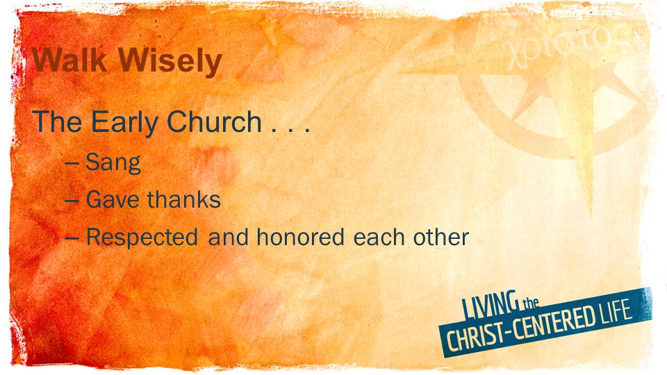 Walk Wisely The Early Church Sang Gave thanks