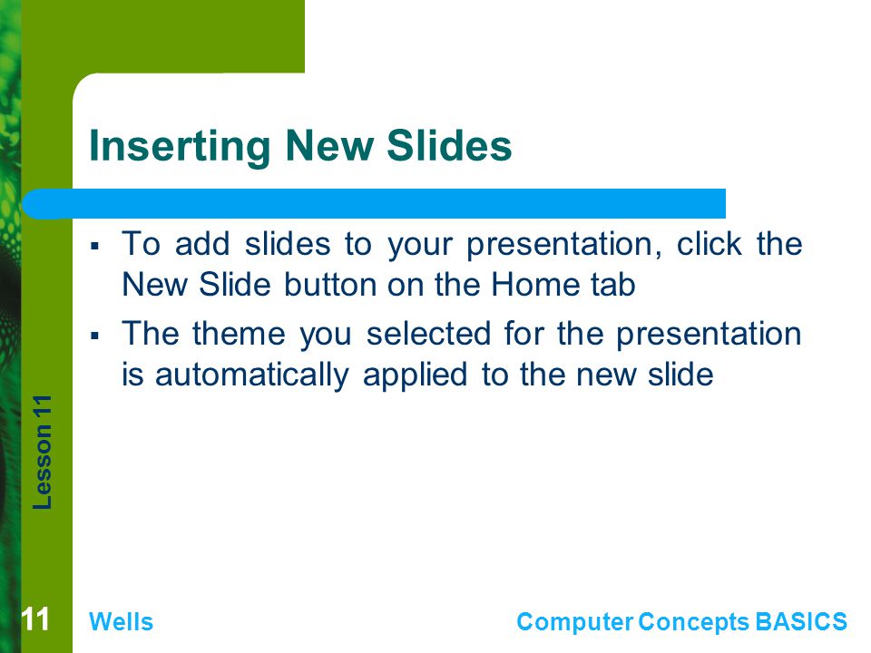 Inserting New Slides To add slides to your presentation, click the New Slide button on the Home tab.