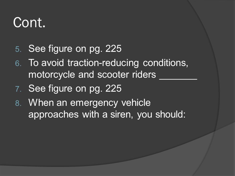 Cont. See figure on pg To avoid traction-reducing conditions, motorcycle and scooter riders _______.