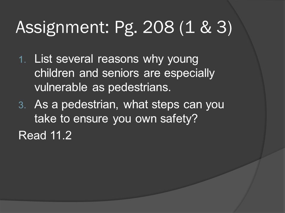 Assignment: Pg. 208 (1 & 3) List several reasons why young children and seniors are especially vulnerable as pedestrians.