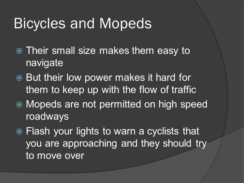 Bicycles and Mopeds Their small size makes them easy to navigate