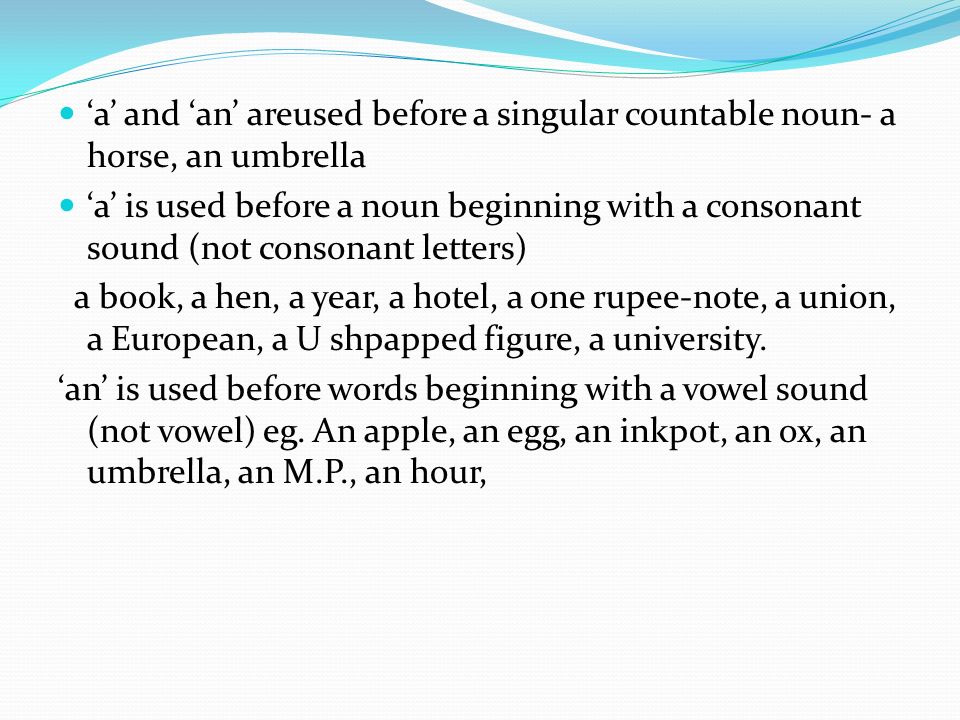‘a’ and ‘an’ areused before a singular countable noun- a horse, an umbrella