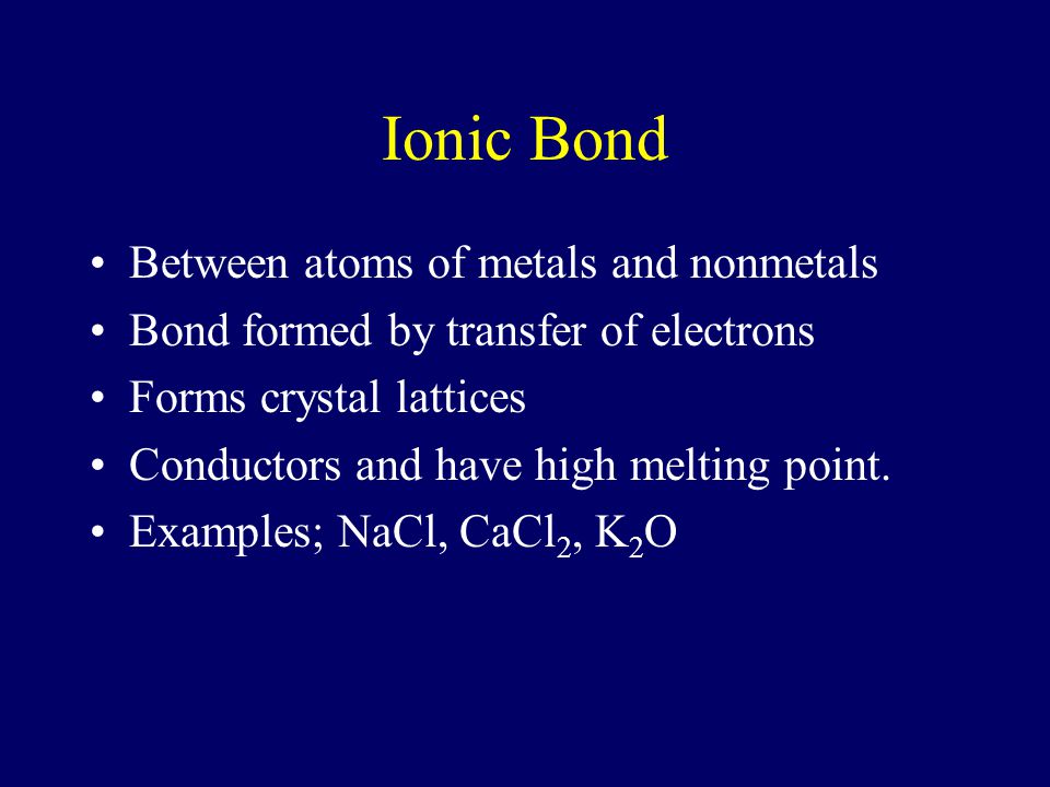 Ionic Bond Between atoms of metals and nonmetals