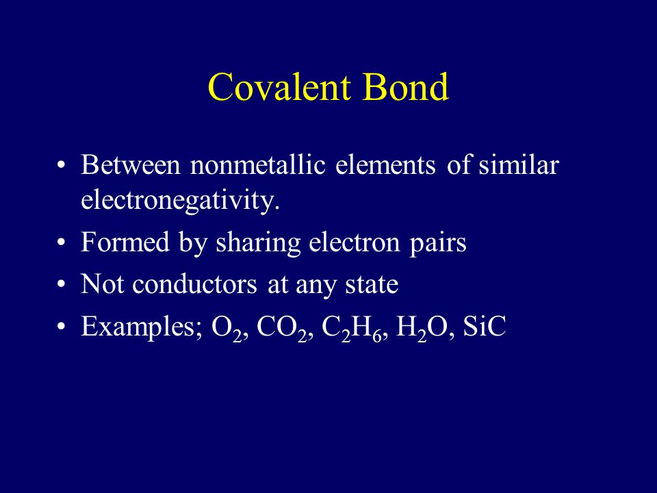 Covalent Bond Between nonmetallic elements of similar electronegativity. Formed by sharing electron pairs.