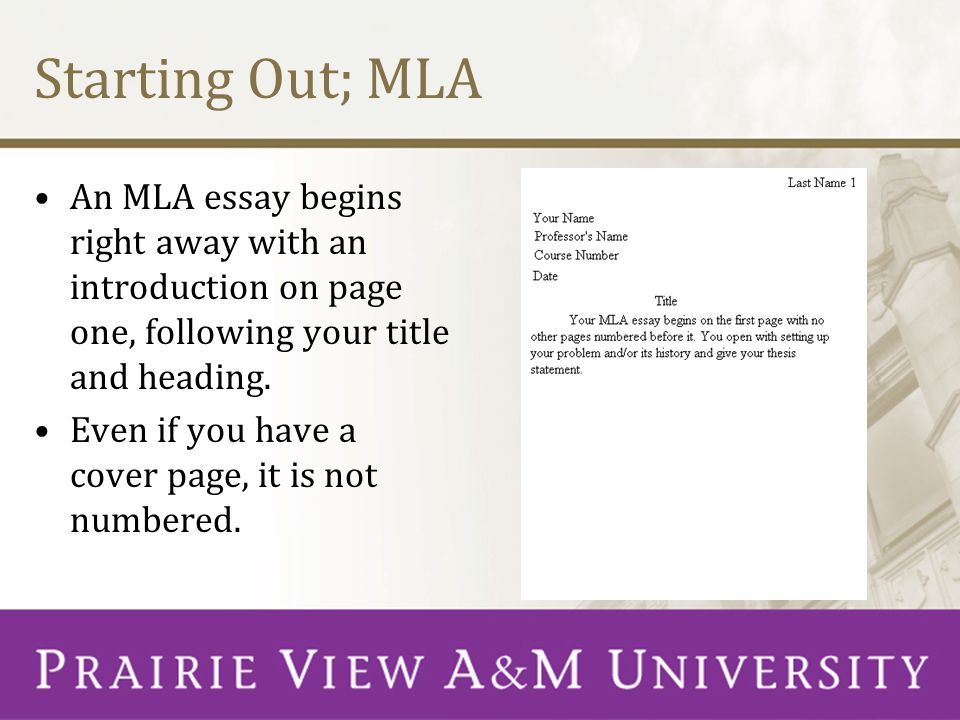 Starting Out; MLA An MLA essay begins right away with an introduction on page one, following your title and heading.