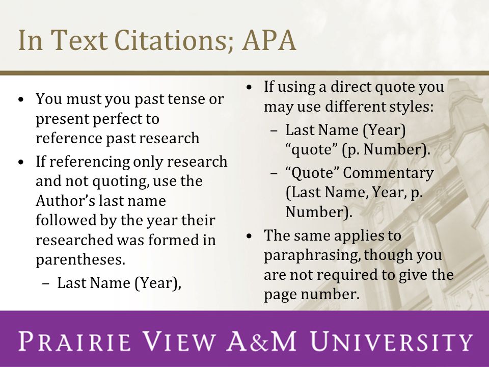 In Text Citations; APA If using a direct quote you may use different styles: Last Name (Year) quote (p. Number).