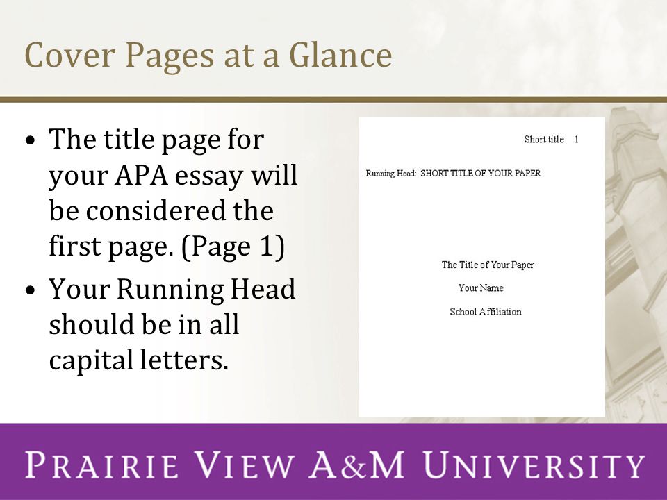 Cover Pages at a Glance The title page for your APA essay will be considered the first page. (Page 1)