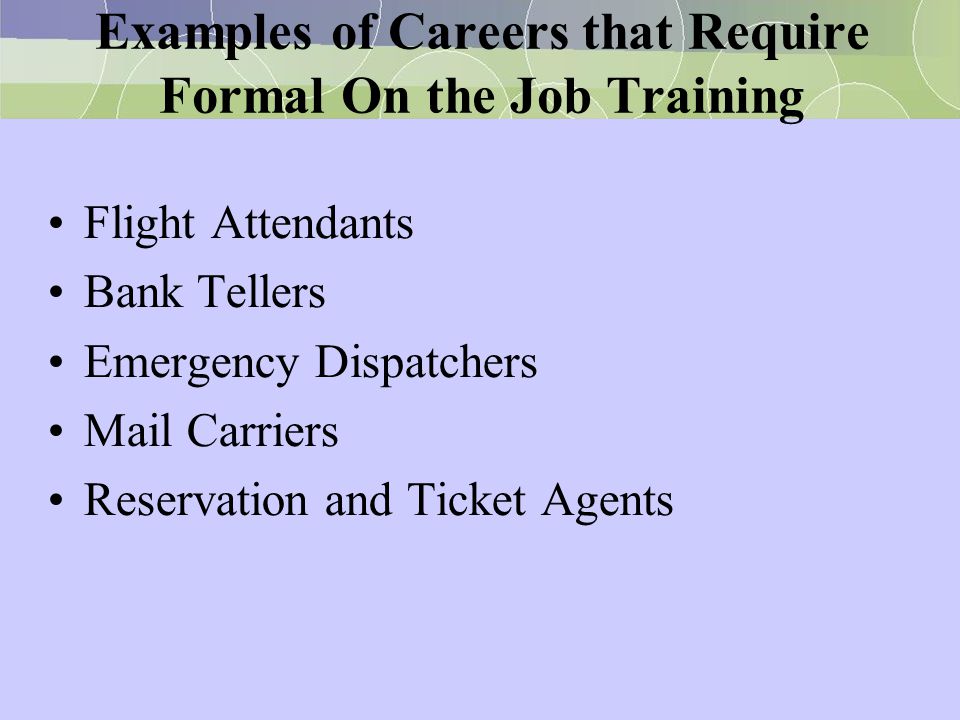 Examples of Careers that Require Formal On the Job Training