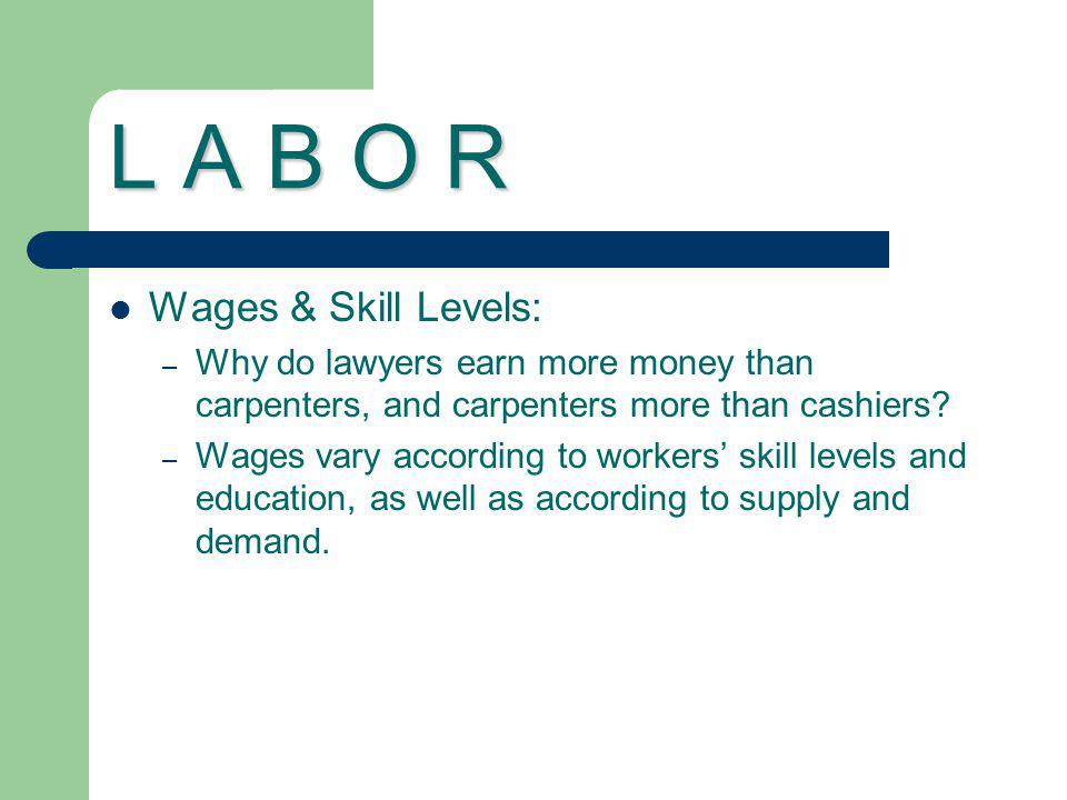 L A B O R Wages & Skill Levels: