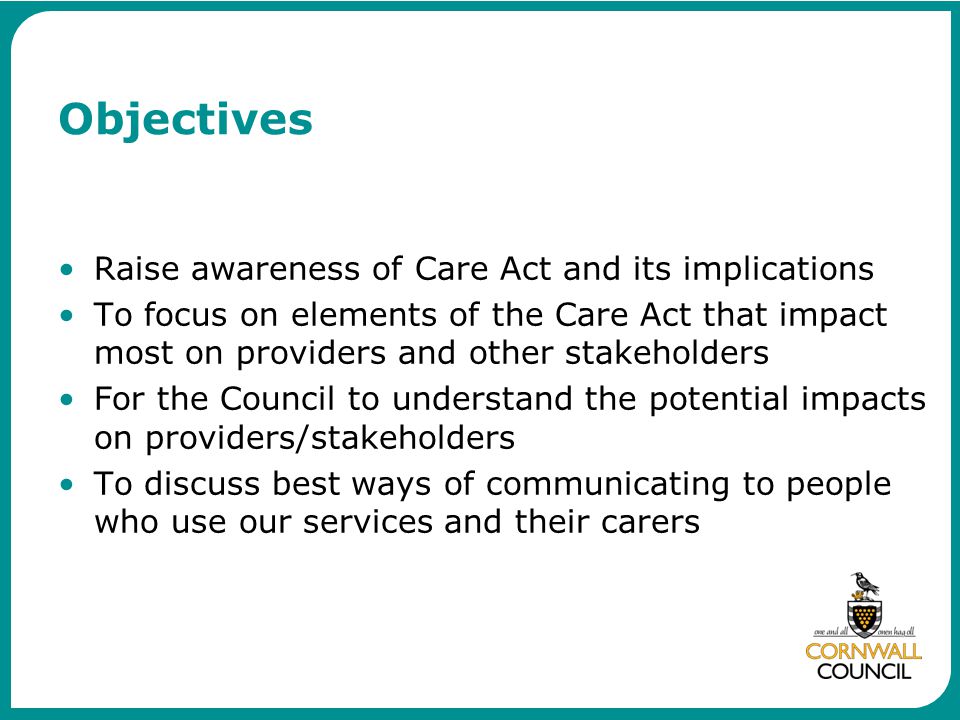 Objectives Raise awareness of Care Act and its implications
