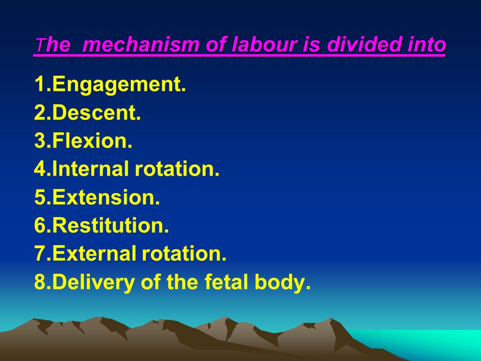 The mechanism of labour is divided into
