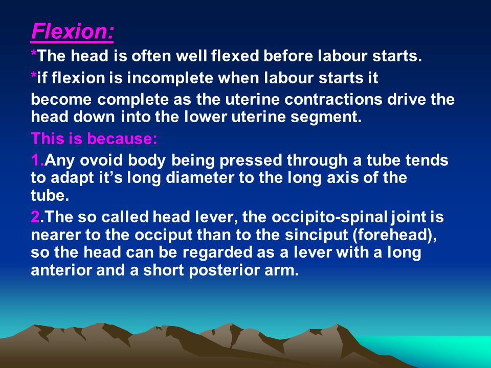 Flexion: *The head is often well flexed before labour starts.