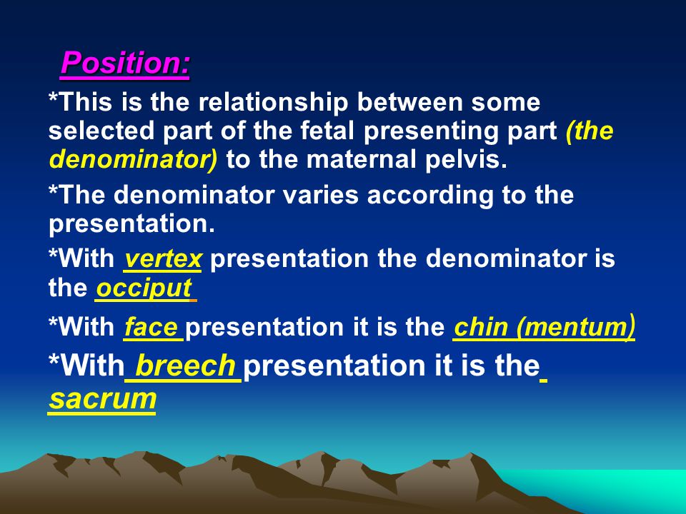 *With breech presentation it is the sacrum