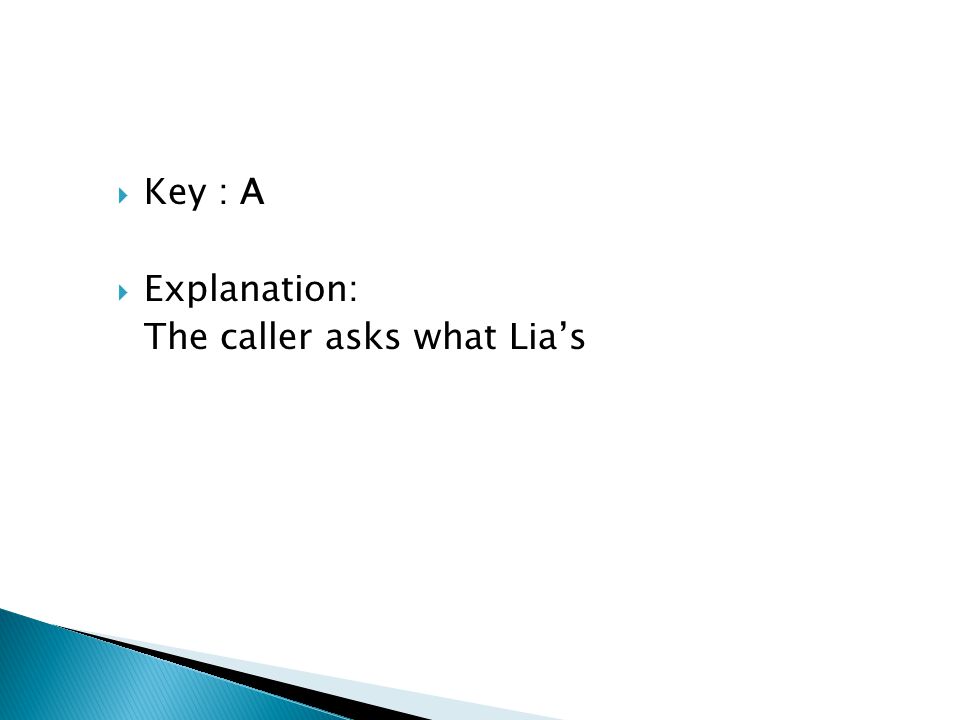 Key : A Explanation: The caller asks what Lia’s