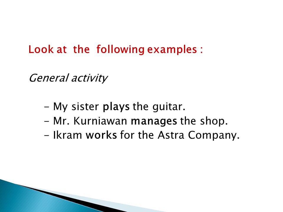 Look at the following examples : General activity - My sister plays the guitar.