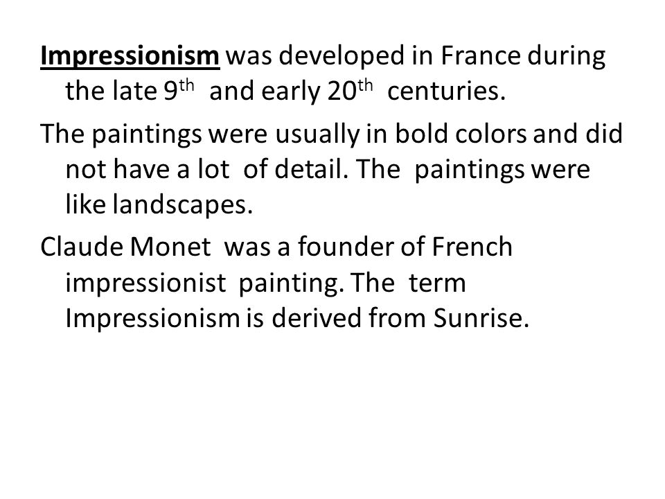 Impressionism was developed in France during the late 9th and early 20th centuries.