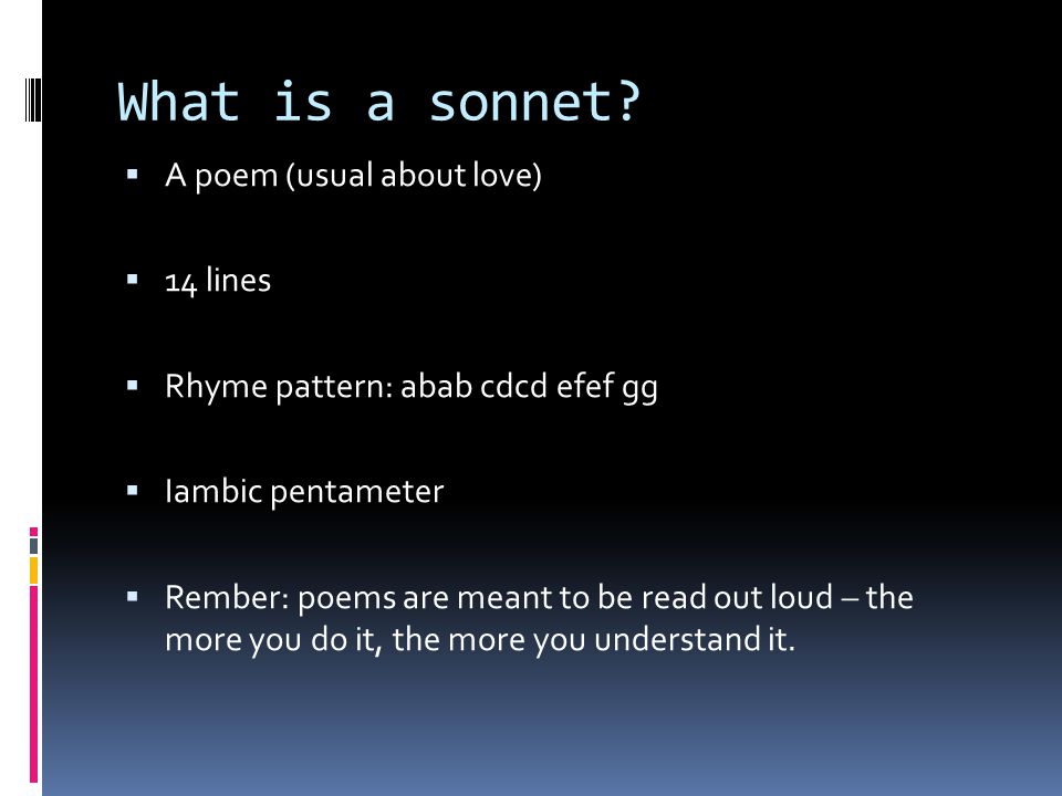 What is a sonnet A poem (usual about love) 14 lines