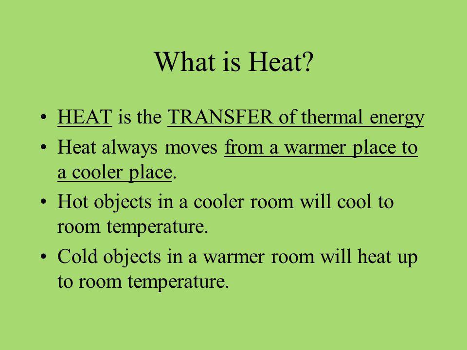 What is Heat HEAT is the TRANSFER of thermal energy
