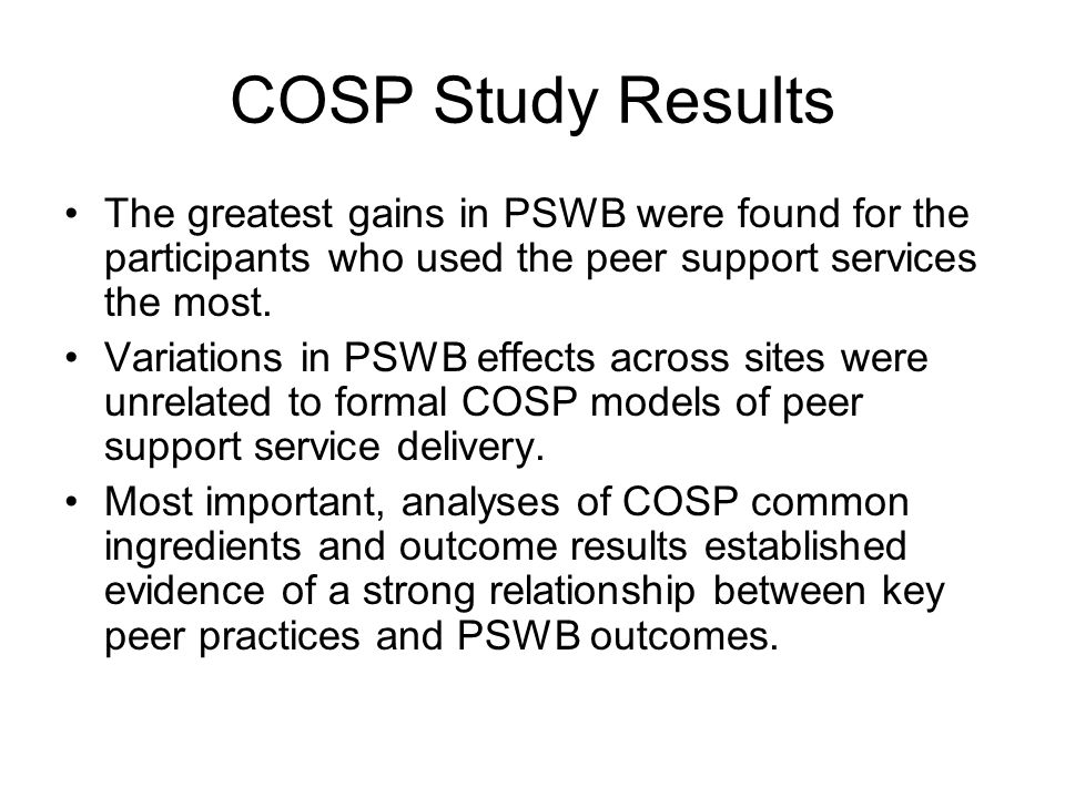 COSP Study Results The greatest gains in PSWB were found for the participants who used the peer support services the most.