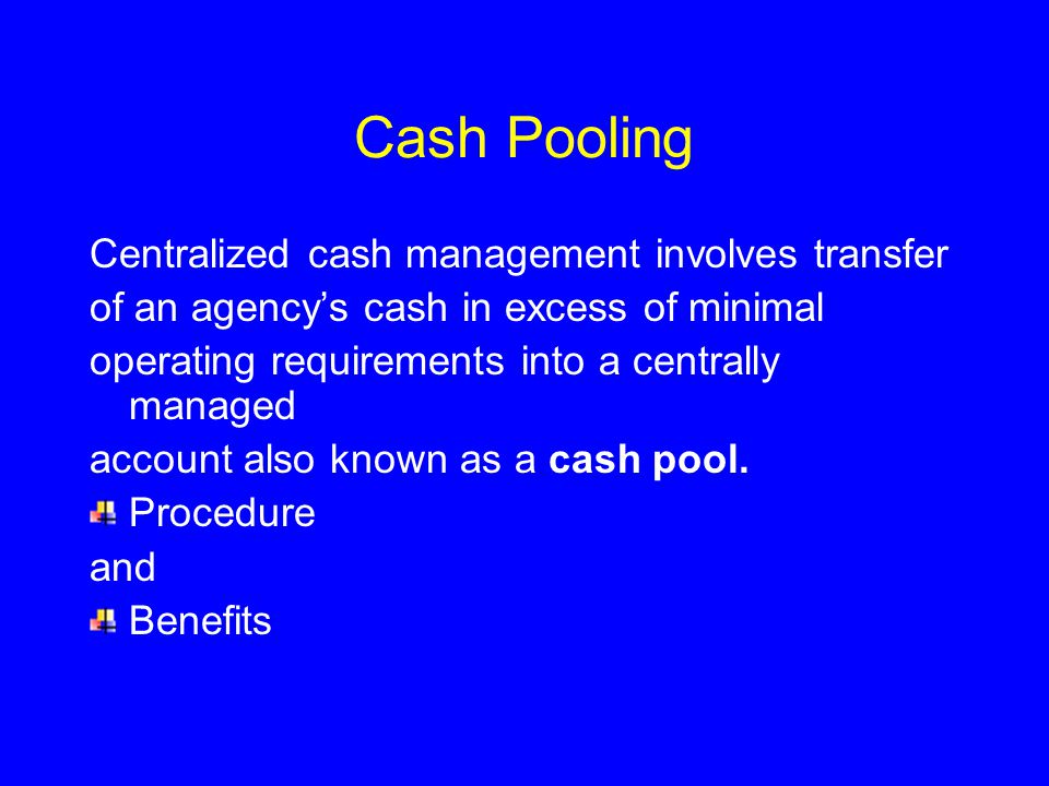 Cash Pooling Centralized cash management involves transfer
