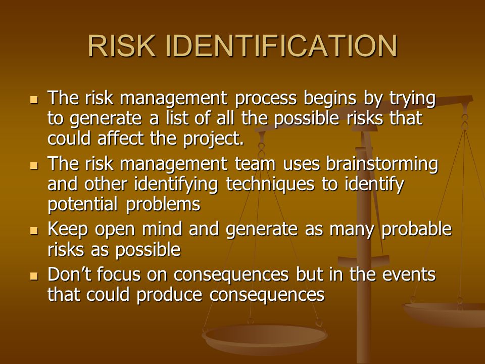 RISK IDENTIFICATION The risk management process begins by trying to generate a list of all the possible risks that could affect the project.
