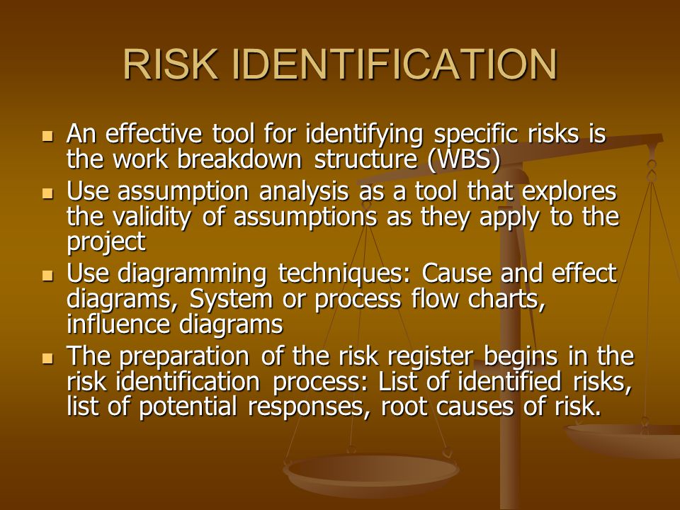RISK IDENTIFICATION An effective tool for identifying specific risks is the work breakdown structure (WBS)