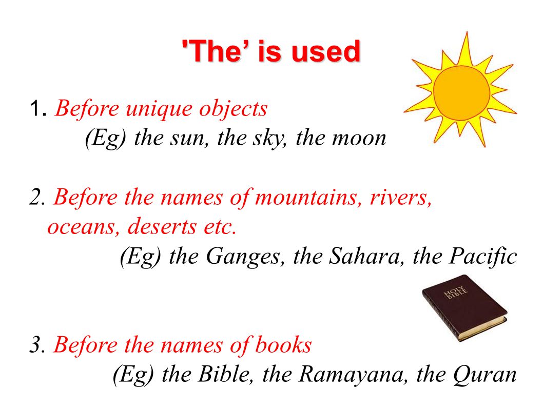 The’ is used (Eg) the sun, the sky, the moon