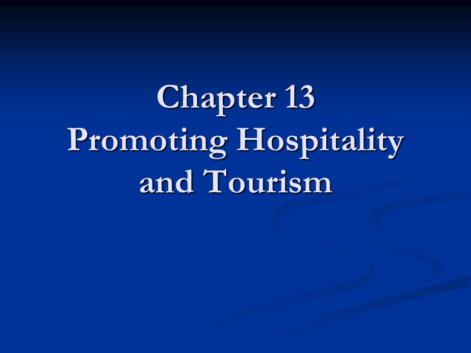 Chapter 13 Promoting Hospitality and Tourism