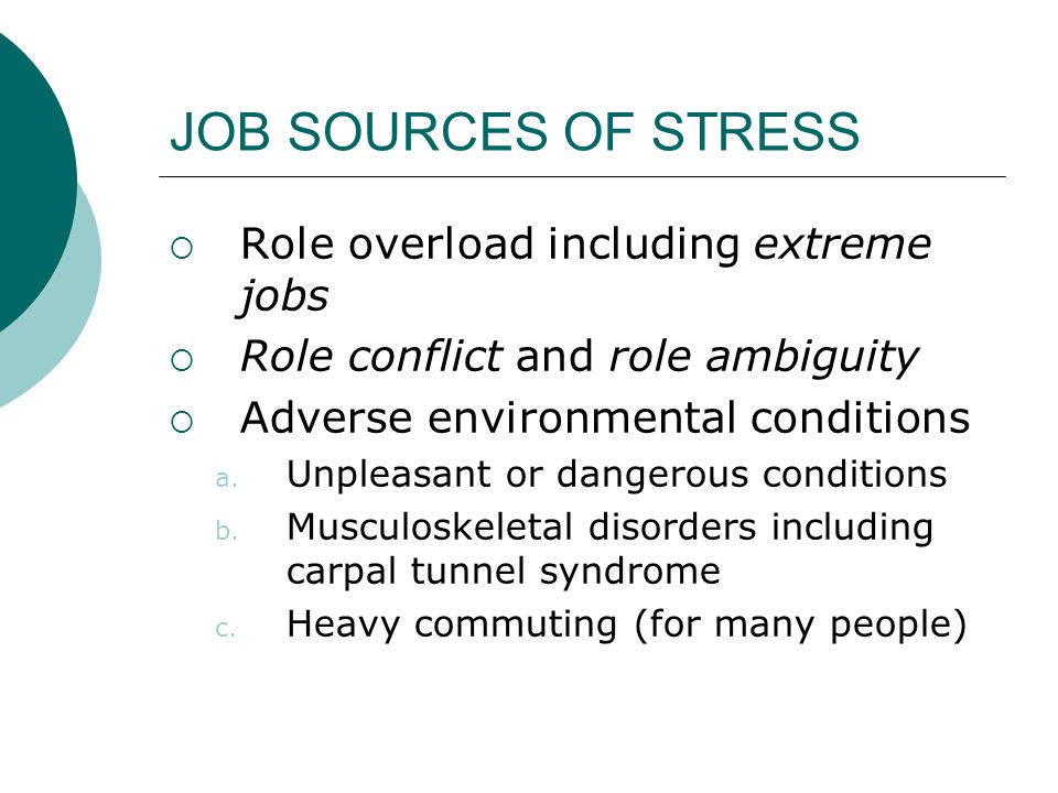 JOB SOURCES OF STRESS Role overload including extreme jobs