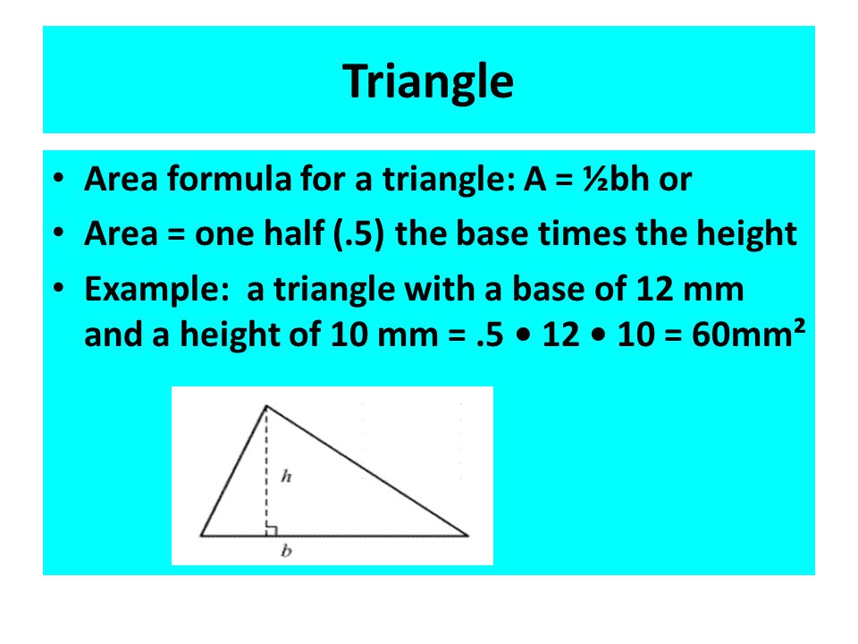 Triangle Area formula for a triangle: A = ½bh or